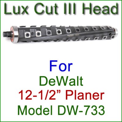 Lux Cut III Head for DEWALT 12.5'' Planer, Model DW-733 Lux Cut III Head for DEWALT 12.5'' Planer, Model DW-733