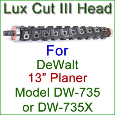 Lux Cut III Head for DEWALT 13'' Planer, Model DW-735 or DW-735X Lux Cut III Head for DEWALT 13'' Planer, Model DW-735 or DW-735X